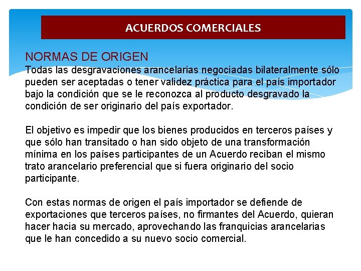 ACUERDOS COMERCIALES NORMAS DE ORIGEN Todas las desgravaciones arancelarias negociadas bilateralmente sólo pueden ser