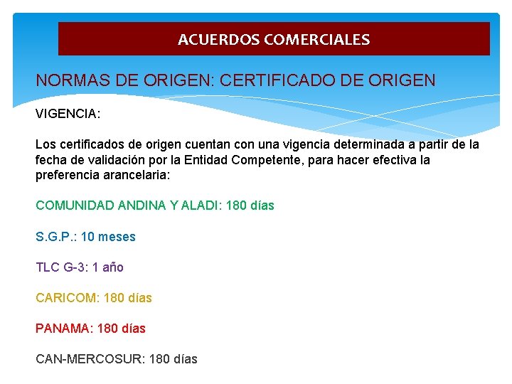 ACUERDOS COMERCIALES NORMAS DE ORIGEN: CERTIFICADO DE ORIGEN VIGENCIA: Los certificados de origen cuentan