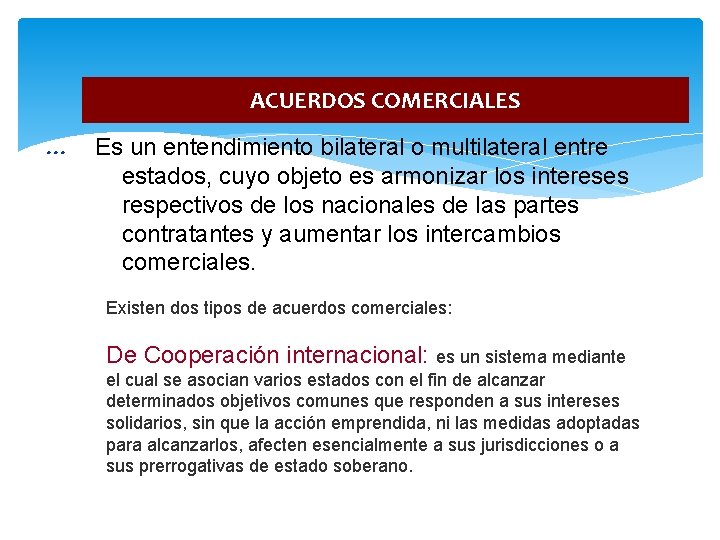 ACUERDOS COMERCIALES … Es un entendimiento bilateral o multilateral entre estados, cuyo objeto es