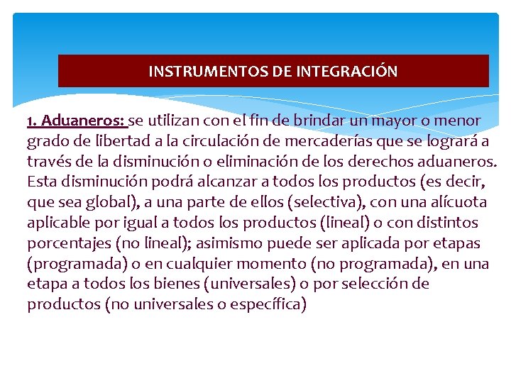 INSTRUMENTOS DE INTEGRACIÓN 1. Aduaneros: se utilizan con el fin de brindar un mayor