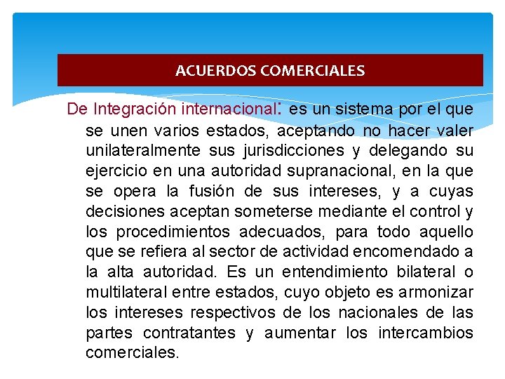 ACUERDOS COMERCIALES De Integración internacional: es un sistema por el que se unen varios