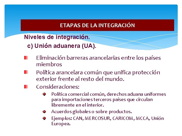 ETAPAS DE LA INTEGRACIÓN Niveles de integración. c) Unión aduanera (UA). Eliminación barreras arancelarias