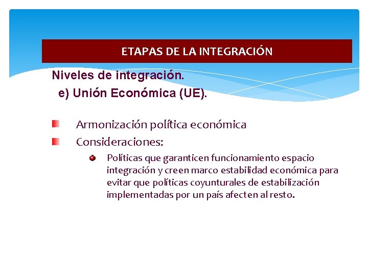 ETAPAS DE LA INTEGRACIÓN Niveles de integración. e) Unión Económica (UE). Armonización política económica