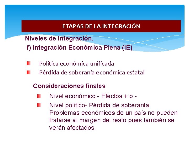 ETAPAS DE LA INTEGRACIÓN Niveles de integración. f) Integración Económica Plena (IE) Política económica