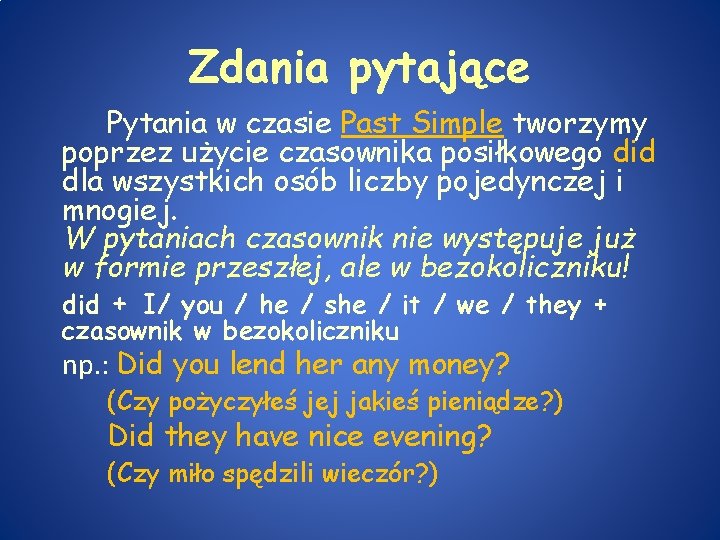 Zdania pytające Pytania w czasie Past Simple tworzymy poprzez użycie czasownika posiłkowego did dla