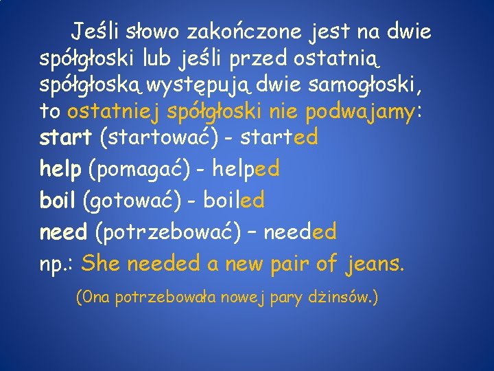 Jeśli słowo zakończone jest na dwie spółgłoski lub jeśli przed ostatnią spółgłoską występują dwie