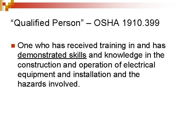 “Qualified Person” – OSHA 1910. 399 n One who has received training in and