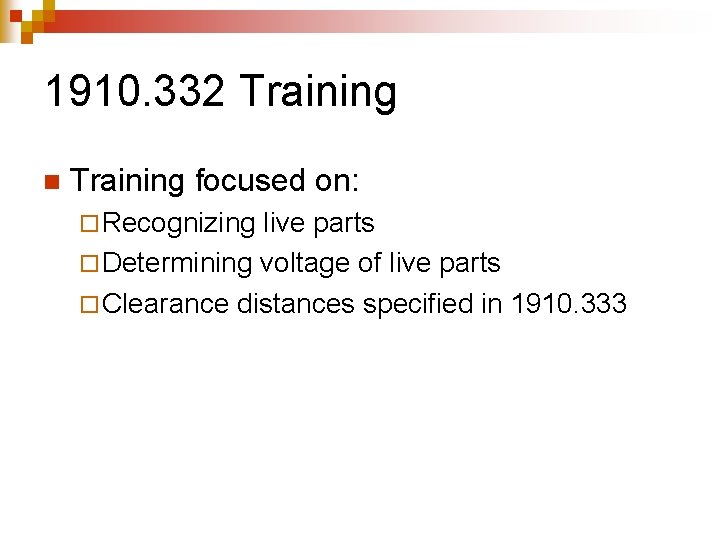 1910. 332 Training n Training focused on: ¨ Recognizing live parts ¨ Determining voltage