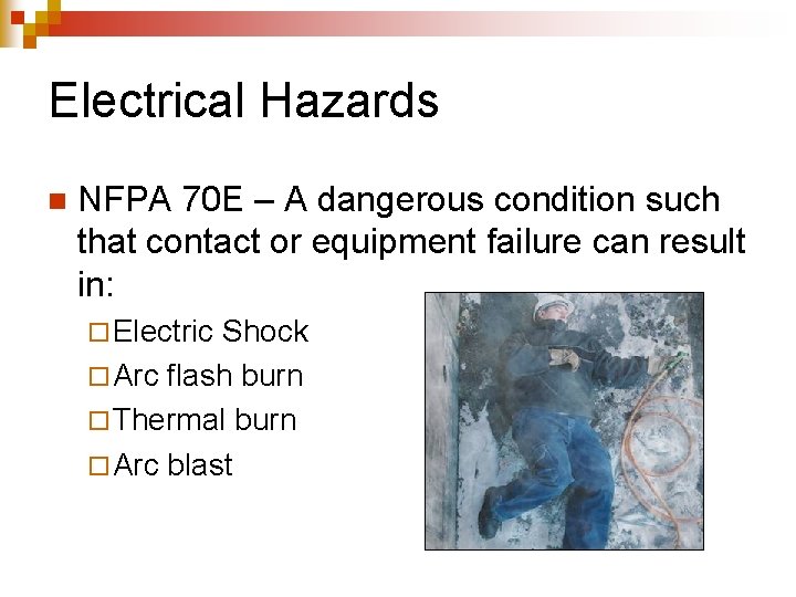 Electrical Hazards n NFPA 70 E – A dangerous condition such that contact or