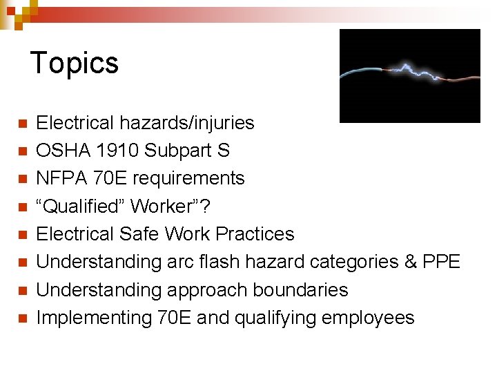 Topics n n n n Electrical hazards/injuries OSHA 1910 Subpart S NFPA 70 E