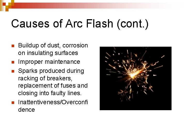 Causes of Arc Flash (cont. ) n n Buildup of dust, corrosion on insulating