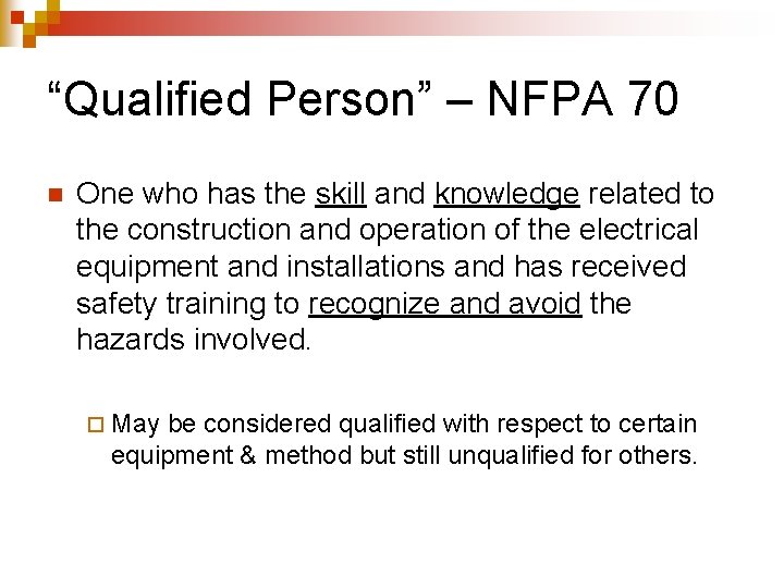 “Qualified Person” – NFPA 70 n One who has the skill and knowledge related