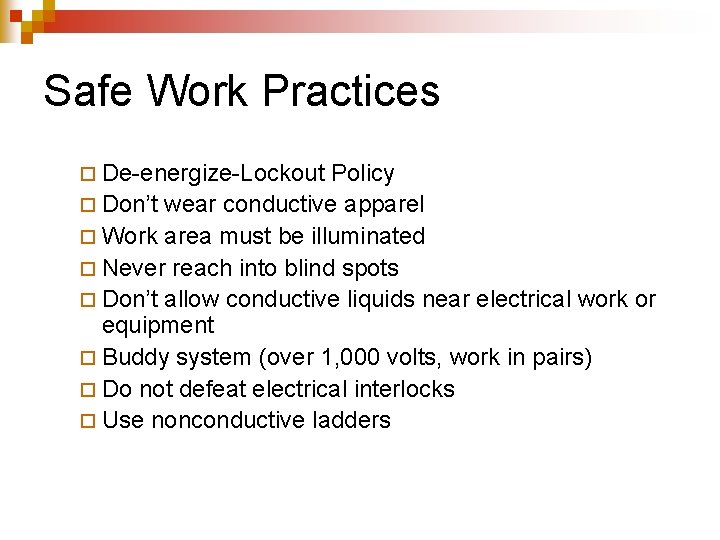 Safe Work Practices ¨ De-energize-Lockout Policy ¨ Don’t wear conductive apparel ¨ Work area