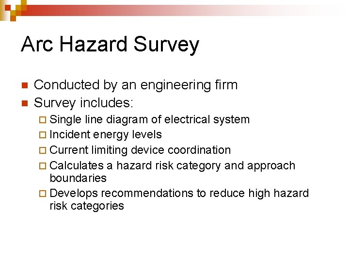 Arc Hazard Survey n n Conducted by an engineering firm Survey includes: ¨ Single