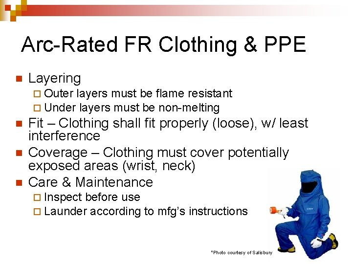 Arc-Rated FR Clothing & PPE n Layering ¨ Outer layers must be flame resistant