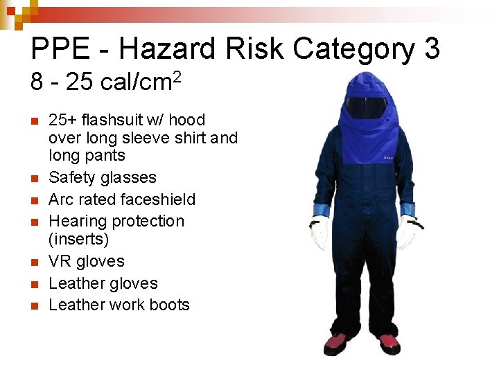 PPE - Hazard Risk Category 3 8 - 25 cal/cm 2 n n n