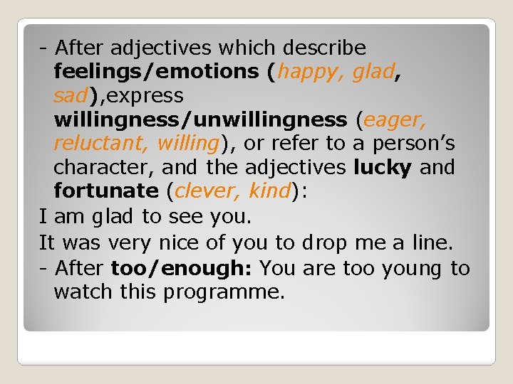 - After adjectives which describe feelings/emotions (happy, glad, sad), express willingness/unwillingness (eager, reluctant, willing),