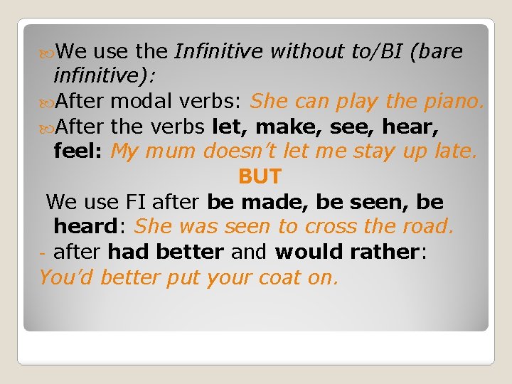  We use the Infinitive without to/BI (bare infinitive): After modal verbs: She can