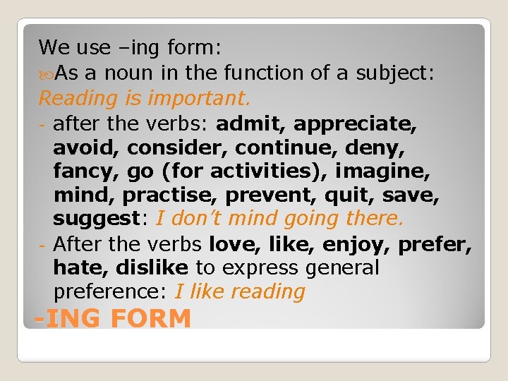 We use –ing form: As a noun in the function of a subject: Reading
