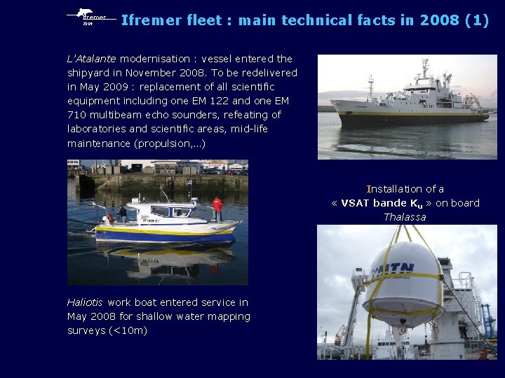 Ifremer 2009 Ifremer fleet : main technical facts in 2008 (1) L’Atalante modernisation :