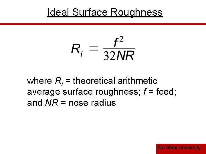 Ideal Surface Roughness where Ri = theoretical arithmetic average surface roughness; f = feed;