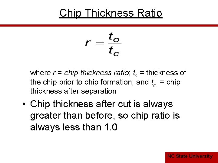 Chip Thickness Ratio where r = chip thickness ratio; to = thickness of the