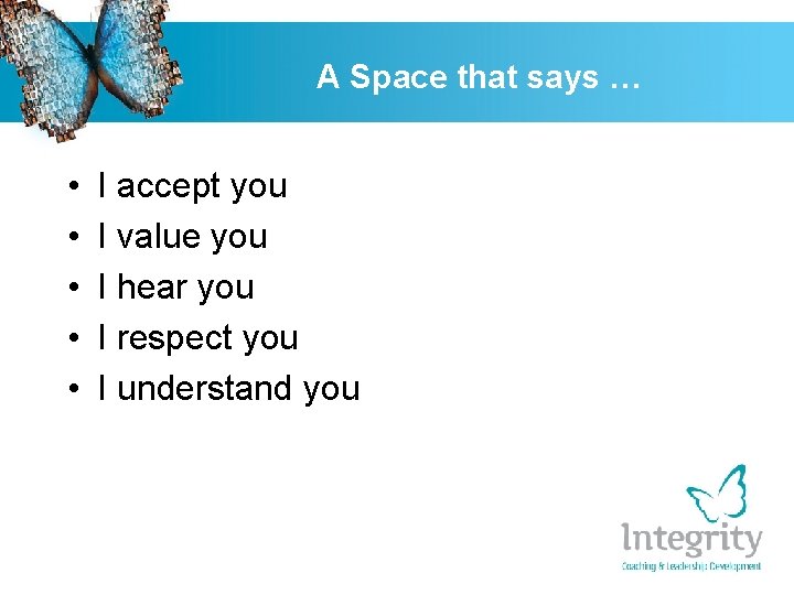 A Space that says … • • • I accept you I value you