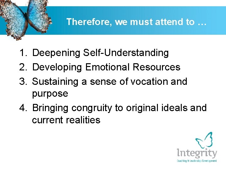 Therefore, we must attend to … 1. Deepening Self-Understanding 2. Developing Emotional Resources 3.