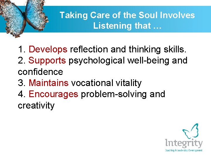 Taking Care of the Soul Involves Listening that … 1. Develops reflection and thinking