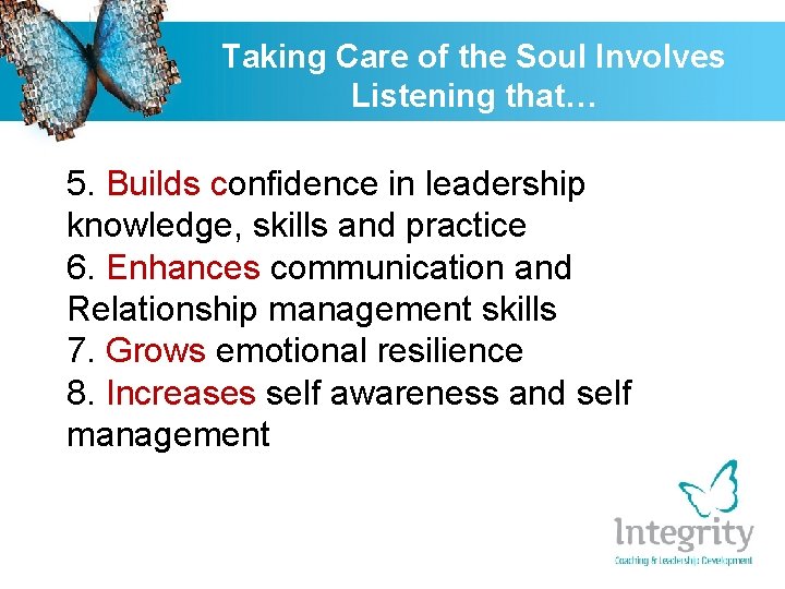Taking Care of the Soul Involves Listening that… 5. Builds confidence in leadership knowledge,