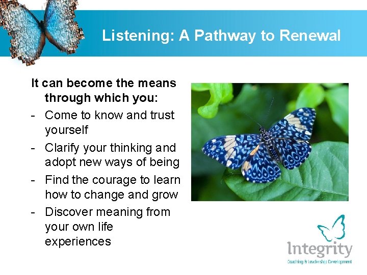 Listening: A Pathway to Renewal It can become the means through which you: -