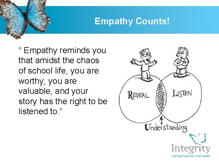 Empathy Counts! “ Empathy reminds you that amidst the chaos of school life, you