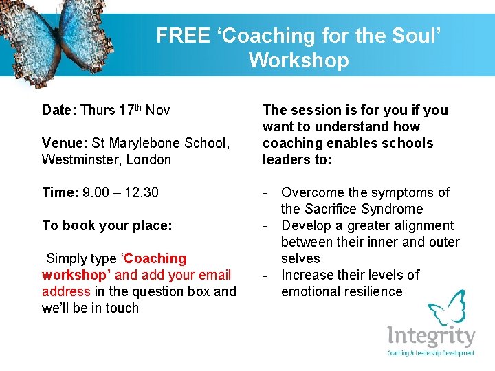 FREE ‘Coaching for the Soul’ Workshop Date: Thurs 17 th Nov Venue: St Marylebone