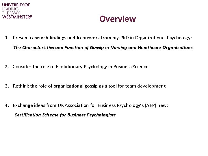 Overview 1. Present research findings and framework from my Ph. D in Organizational Psychology: