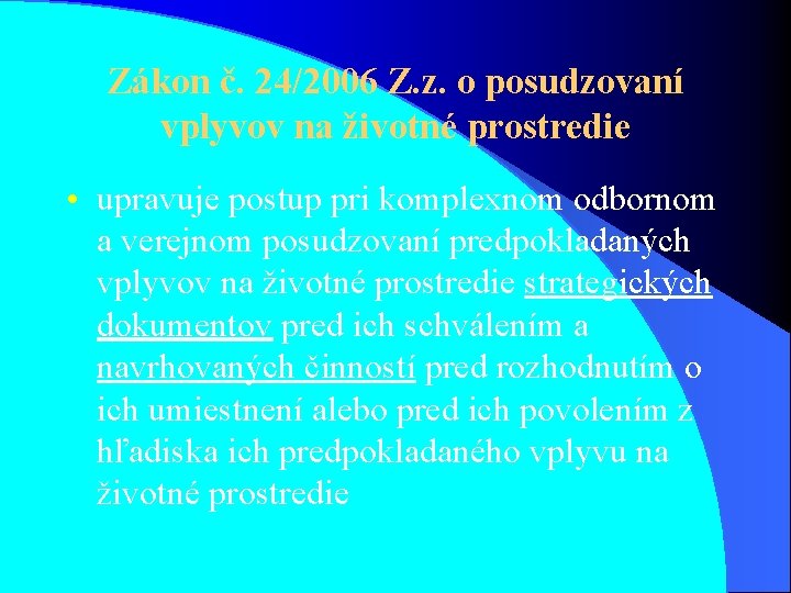 Zákon č. 24/2006 Z. z. o posudzovaní vplyvov na životné prostredie • upravuje postup