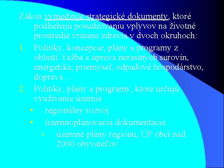 Zákon vymedzuje strategické dokumenty, ktoré podliehajú posudzovaniu vplyvov na životné prostredie vrátane zdravia v Zákon vymedzuje strategické dokumenty, ktoré podliehajú posudzovaniu vplyvov na životné prostredie vrátane zdravia v