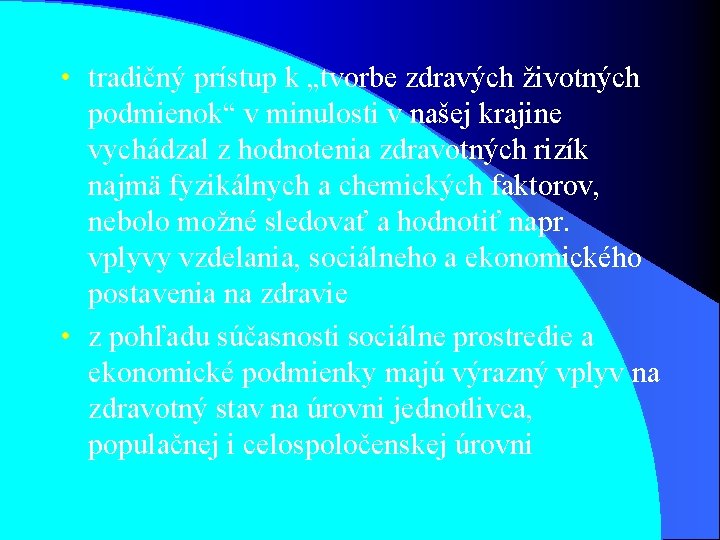 • tradičný prístup k „tvorbe zdravých životných podmienok“ v minulosti v našej krajine • tradičný prístup k „tvorbe zdravých životných podmienok“ v minulosti v našej krajine