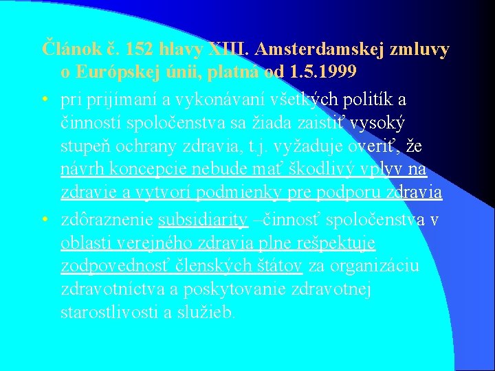 Článok č. 152 hlavy XIII. Amsterdamskej zmluvy o Európskej únii, platná od 1. 5.