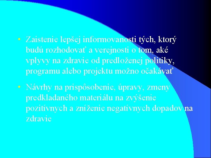  • Zaistenie lepšej informovanosti tých, ktorý budú rozhodovať a verejnosti o tom, aké