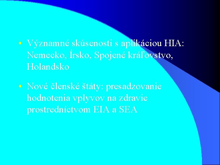 • Významné skúsenosti s aplikáciou HIA: Nemecko, Írsko, Spojené kráľovstvo, Holandsko • Nové • Významné skúsenosti s aplikáciou HIA: Nemecko, Írsko, Spojené kráľovstvo, Holandsko • Nové