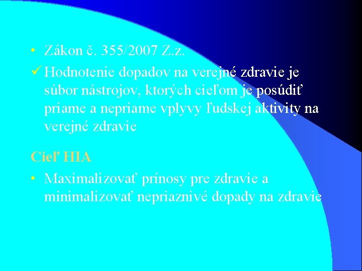  • Zákon č. 355/2007 Z. z. ü Hodnotenie dopadov na verejné zdravie je