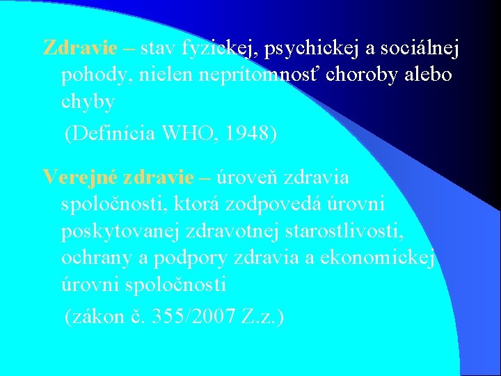 Zdravie – stav fyzickej, psychickej a sociálnej pohody, nielen neprítomnosť choroby alebo chyby (Definícia