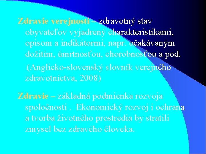 Zdravie verejnosti – zdravotný stav obyvateľov vyjadrený charakteristikami, opisom a indikátormi, napr. očakávaným dožitím,