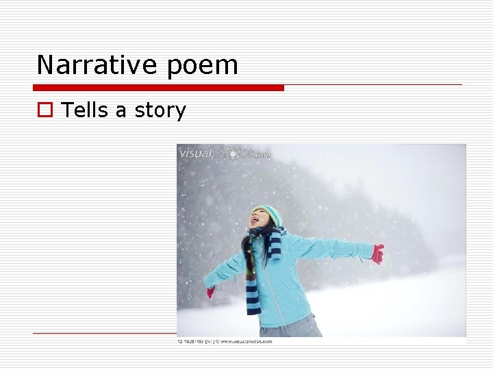 Narrative poem o Tells a story 