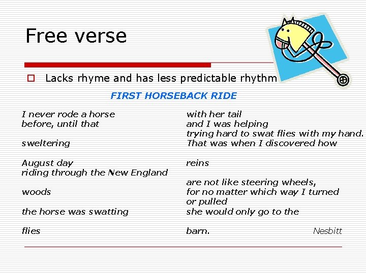 Free verse o Lacks rhyme and has less predictable rhythm FIRST HORSEBACK RIDE I