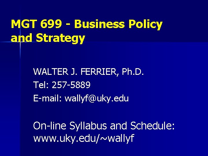 MGT 699 - Business Policy and Strategy WALTER J. FERRIER, Ph. D. Tel: 257