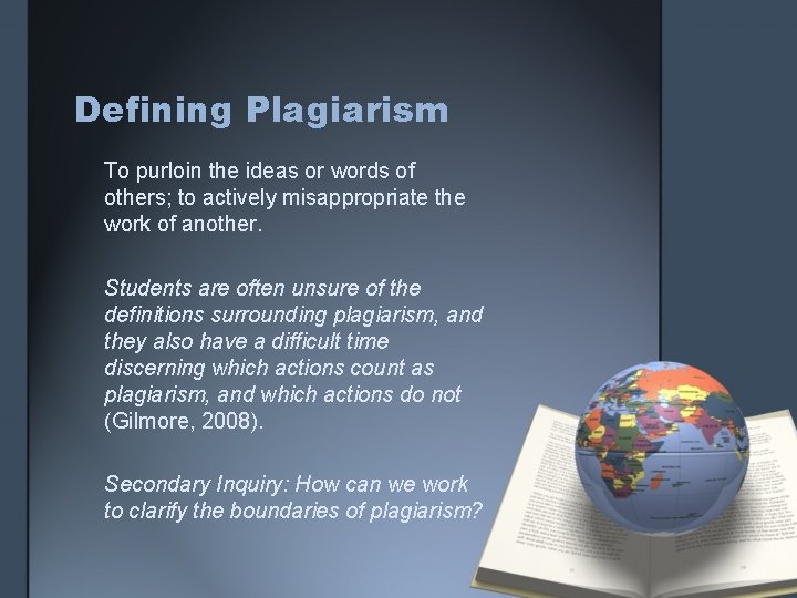 Defining Plagiarism To purloin the ideas or words of others; to actively misappropriate the