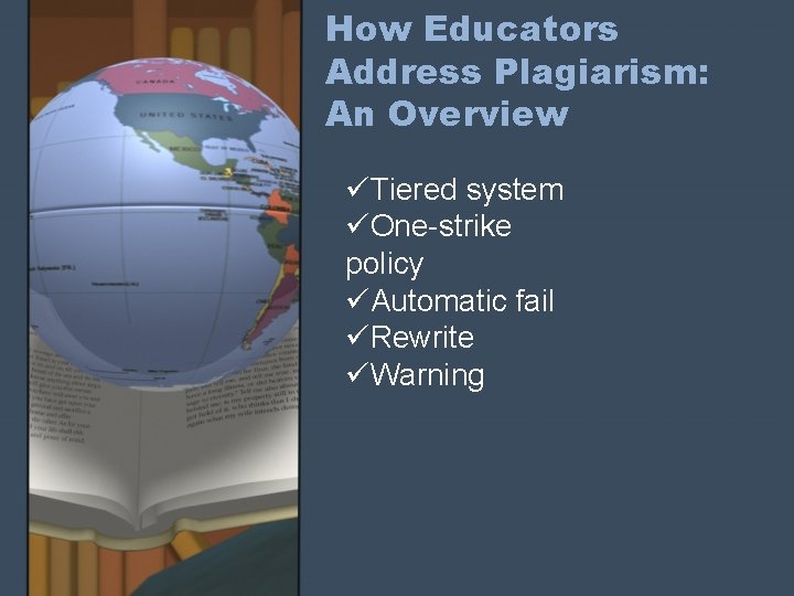 How Educators Address Plagiarism: An Overview üTiered system üOne-strike policy üAutomatic fail üRewrite üWarning