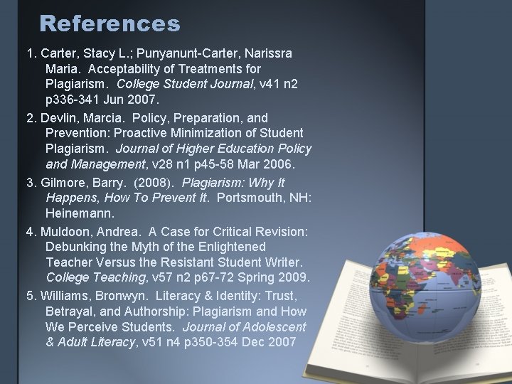 References 1. Carter, Stacy L. ; Punyanunt-Carter, Narissra Maria. Acceptability of Treatments for Plagiarism.