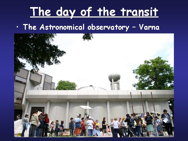 The day of the transit • The Astronomical observatory – Varna 